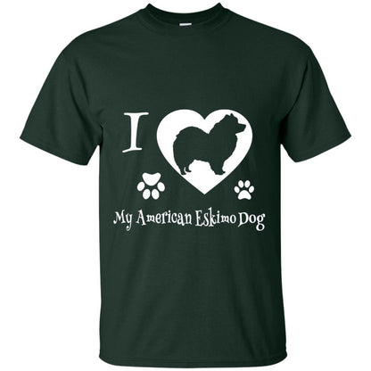 Dog Lover T-shirt I Love My American Eskimo Dog Forest Green