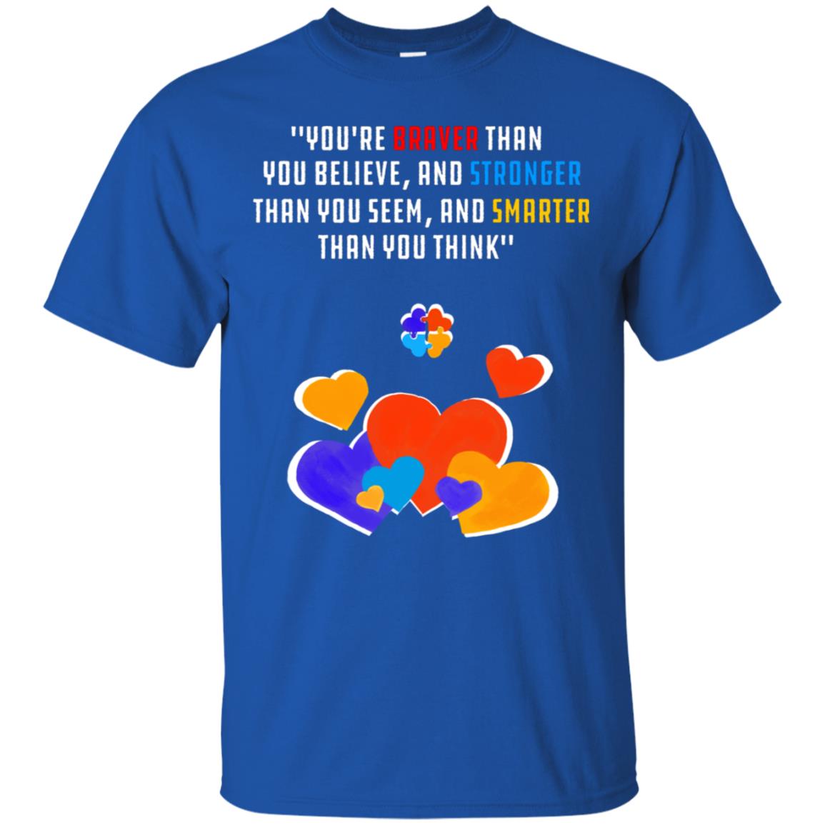 You Are Braver Than You Believe And Stronger Than You Seem And Smarter Than You Think Autism Shirt Royal