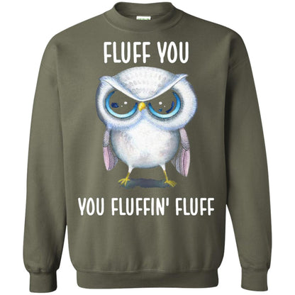 Fluff You You Fluffin Fluff Owl Lovers Shirt Military Green
