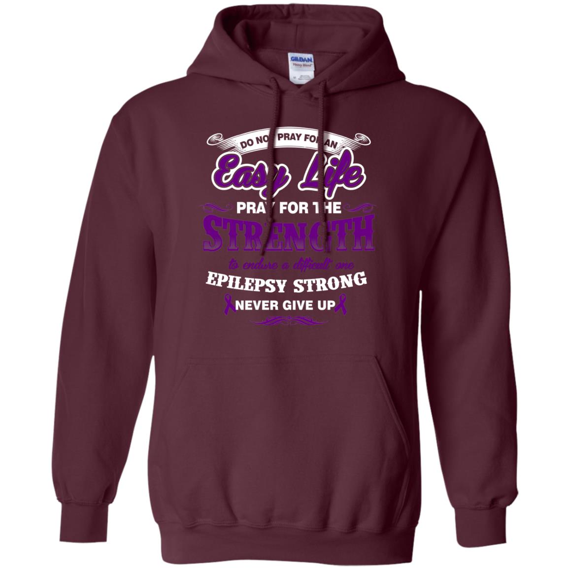 Do Not Pray For An Easy Life Pray For The Strength Shirt Maroon