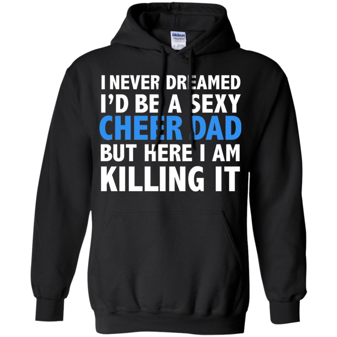 I Never Dreamed Id Be A Sexy Cheer Dad Father Funny T-shirt