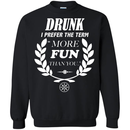 Drunk I Prefer The Term More Fun Than You Drunken Drinking Shirt Black