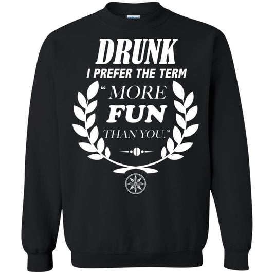 Drunk I Prefer The Term More Fun Than You Drunken Drinking Shirt Black