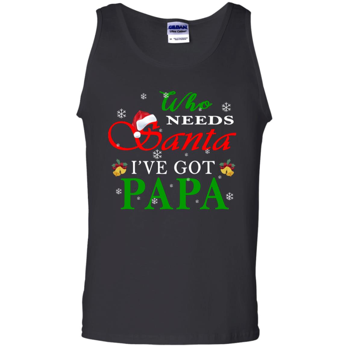 Who Needs Santa I've Got Papa Family Christmas Idea Gift Shirt Black