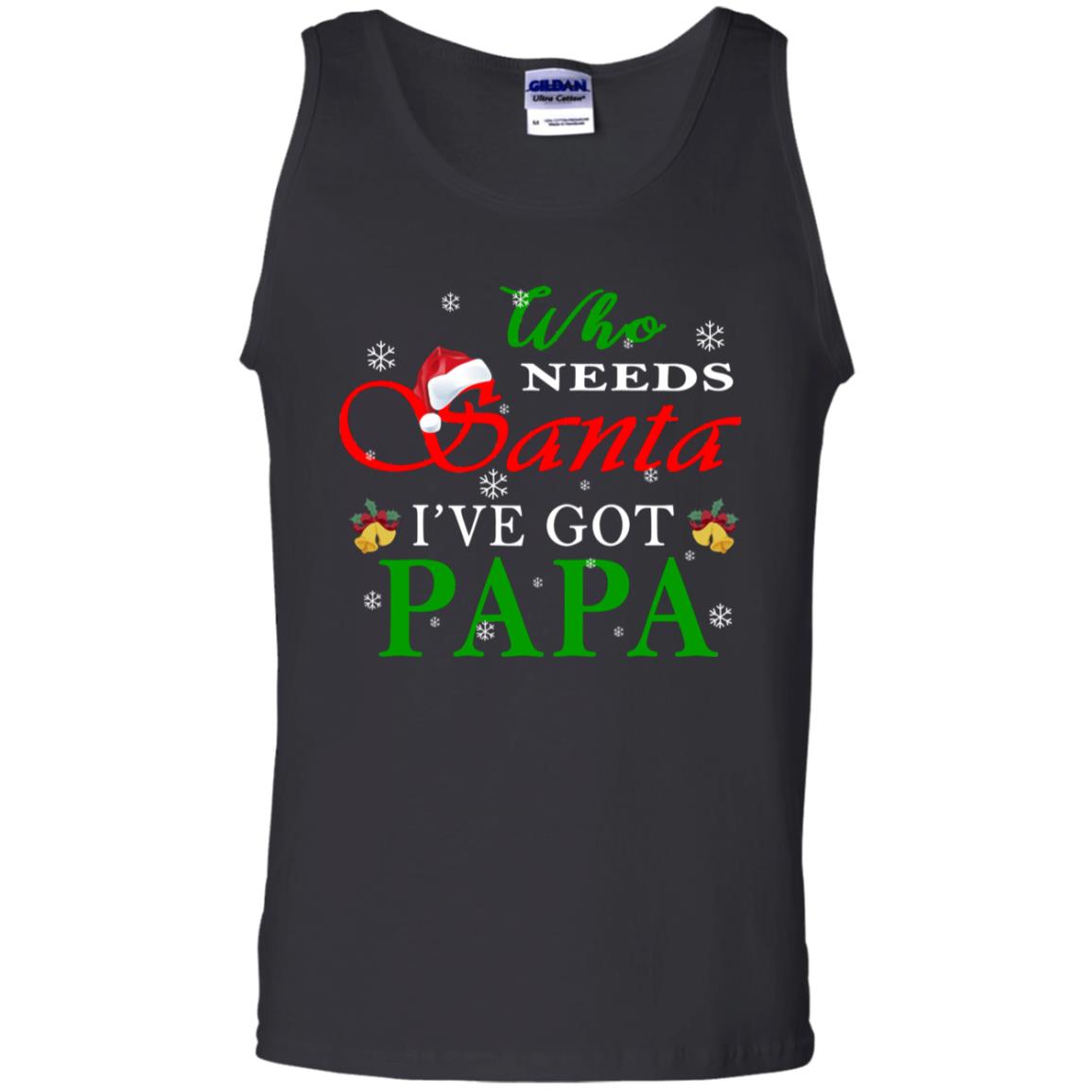 Who Needs Santa I've Got Papa Family Christmas Idea Gift ShirtG220 Gildan 100% Cotton Tank Top