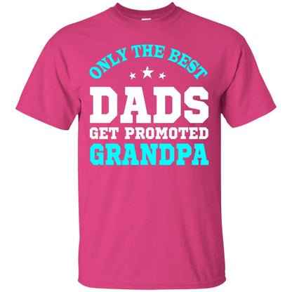 Only The Best Dads Get Promoted To Grandpa Shirt Heliconia