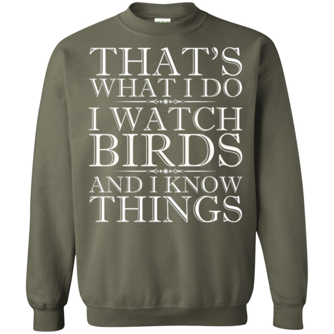 Birdwatching T-shirt I Watch Birds And I Know Things Military Green