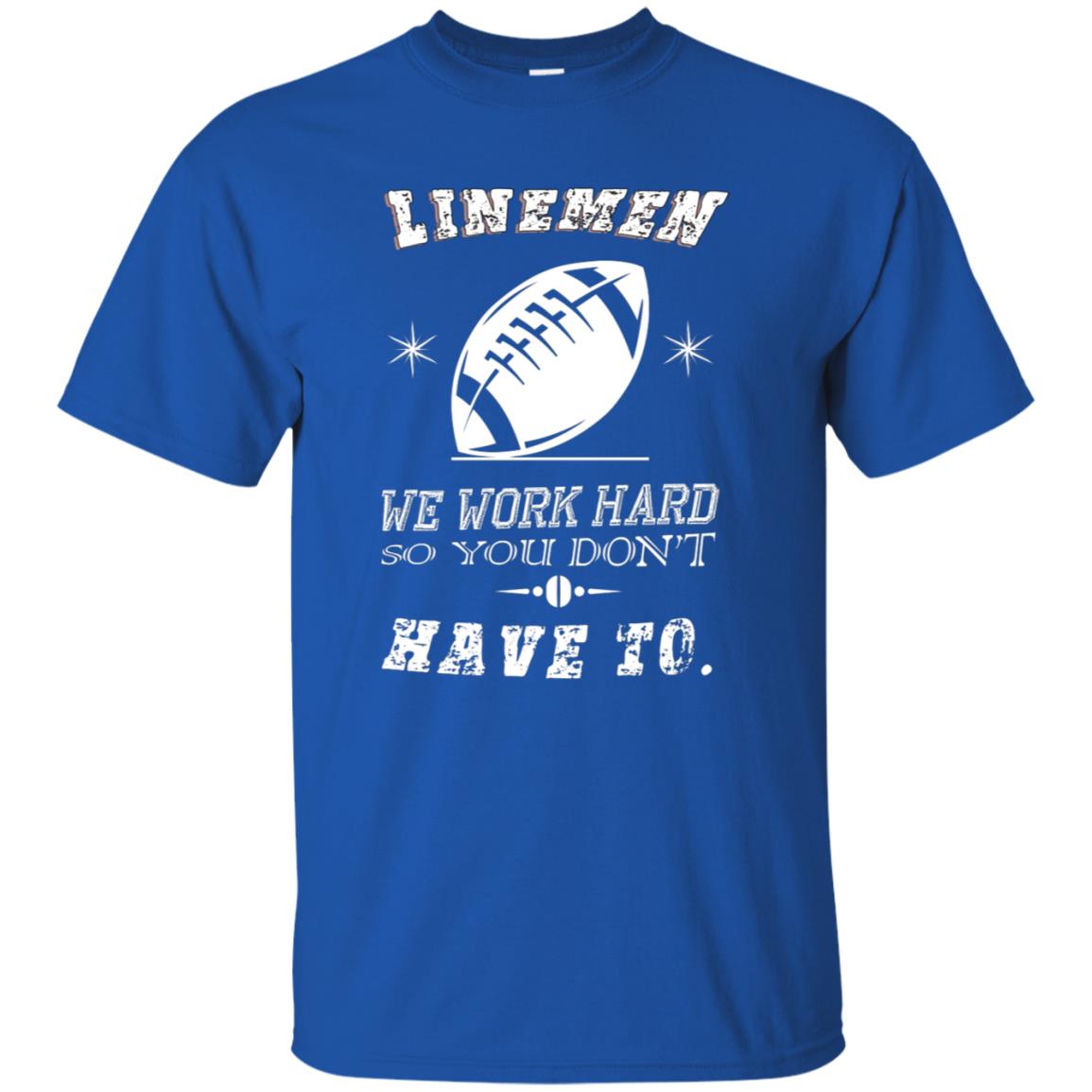 Linemen We Work Hard So You Dont Have To Baseball Gift Shirt Royal