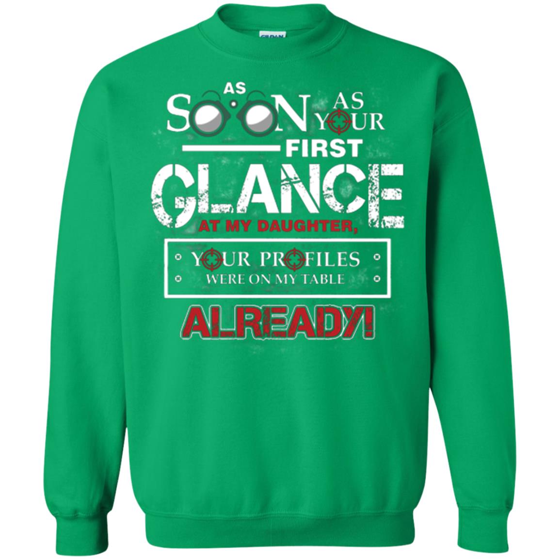 As Soon As Your First Glance At My Daughter Daddy T-shirt= Irish Green