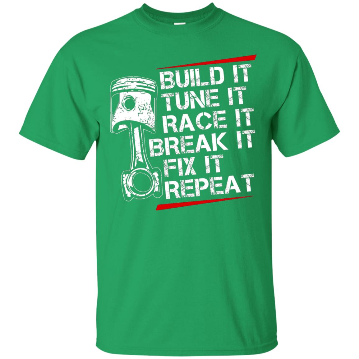 Build It Tune It Race It Break It Fix It Repeat Racecar Steps T-shirt Irish Green