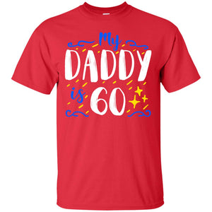 My Daddy Is 60 60th Birthday Daddy Shirt For Sons Or DaughtersG200 Gildan Ultra Cotton T-Shirt