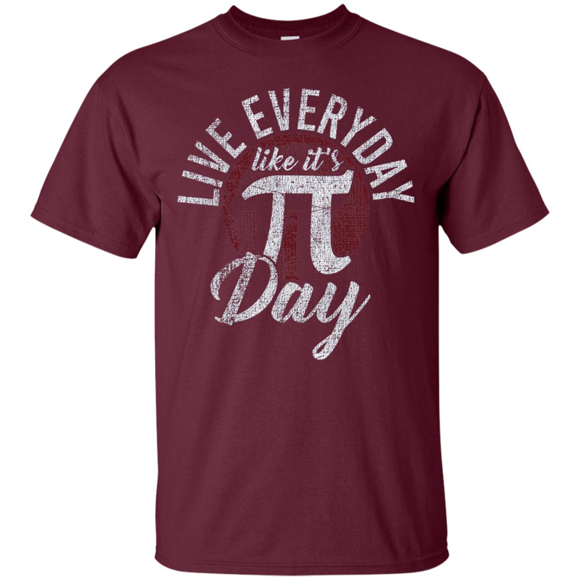 Live Everyday Like It_s Pi Day Distressed Pi Day T-shirt Maroon