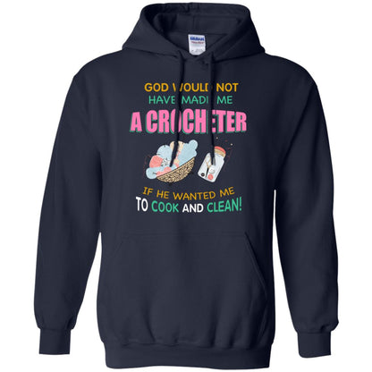 God Would Not Have Made Me A Crocheter If He Wanted Me To Cook And Clean Shirt Navy