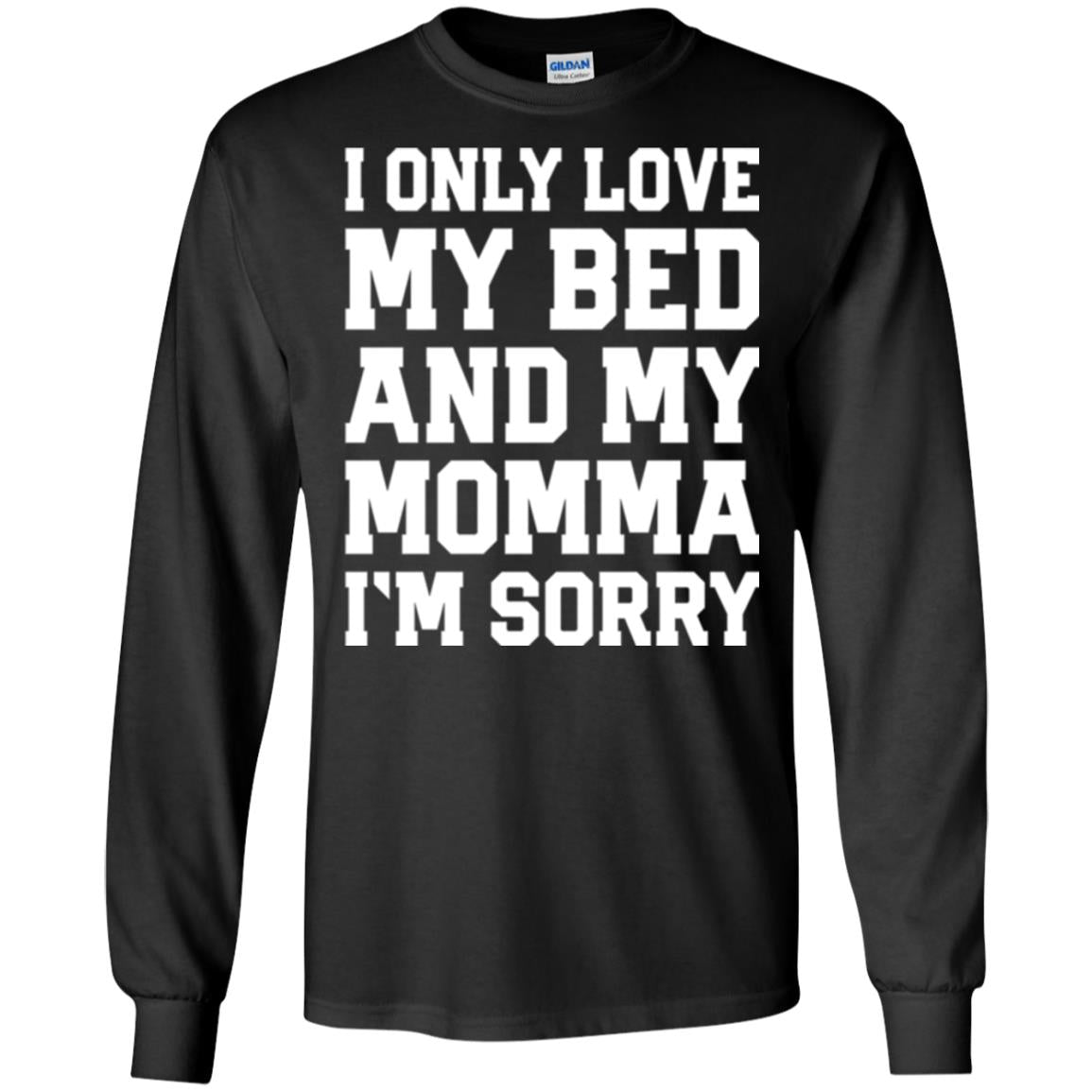 I Only Love My Bed And My Momma Im Sorry Shirt