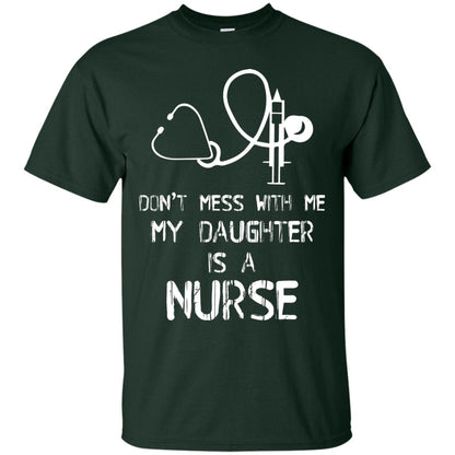 Don’t Mess With Me My Daughter Is A Nurse Funny Nurse Shirt For Parents Forest