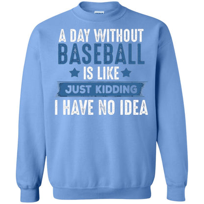 Baseball Lovers T-shirt A Day Without Baseball Is Like Just Kidding Carolina Blue