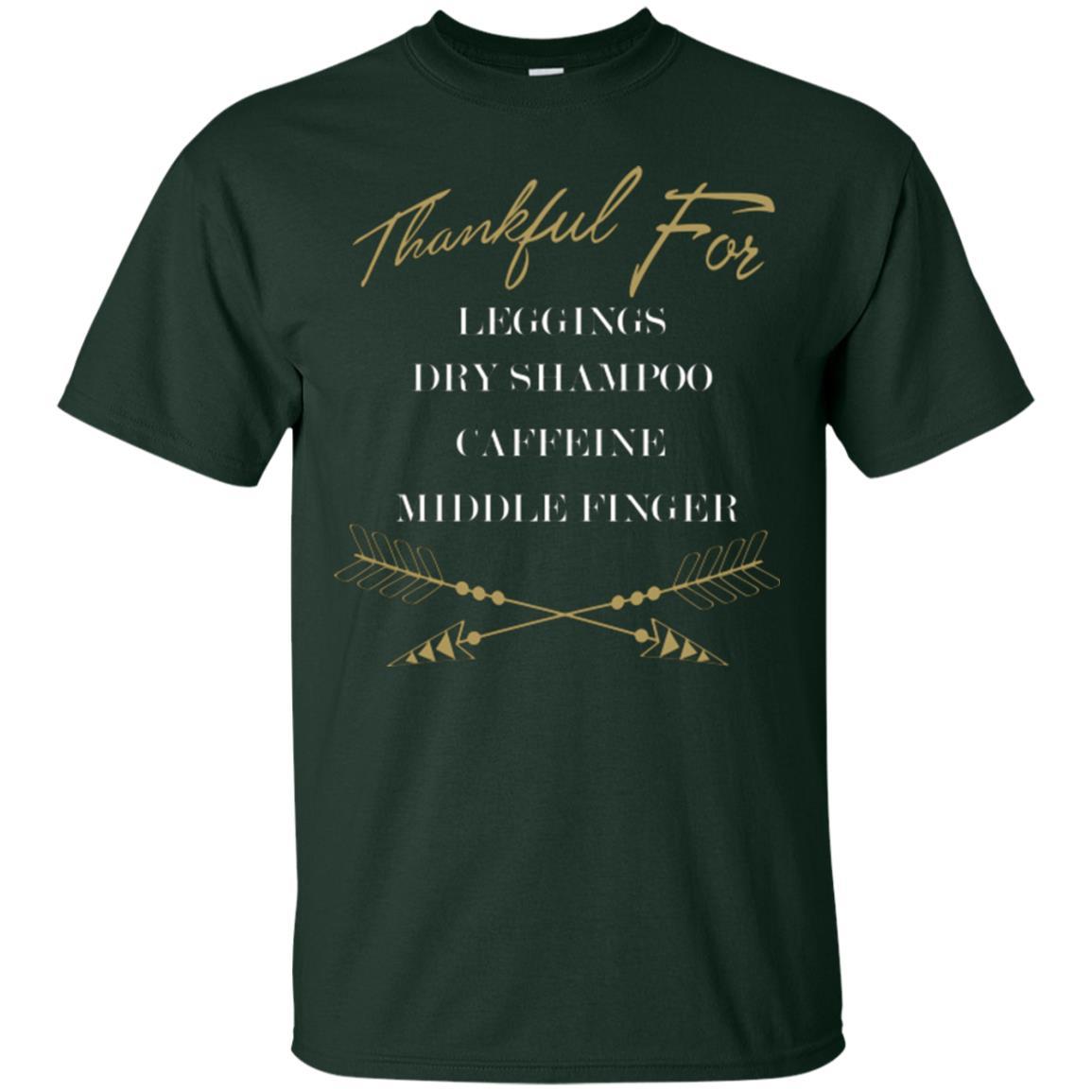 Thankful For Leggings Dry Shampoo Caffeine Middle Finger T-shirt Forest Green