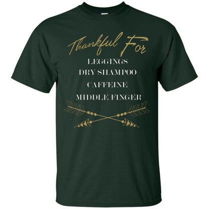 Thankful For Leggings Dry Shampoo Caffeine Middle Finger T-shirt Forest Green