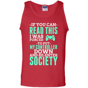 If You Can Read This I Was Forced To Put My Controller Down And Re-enter Society T-shirt