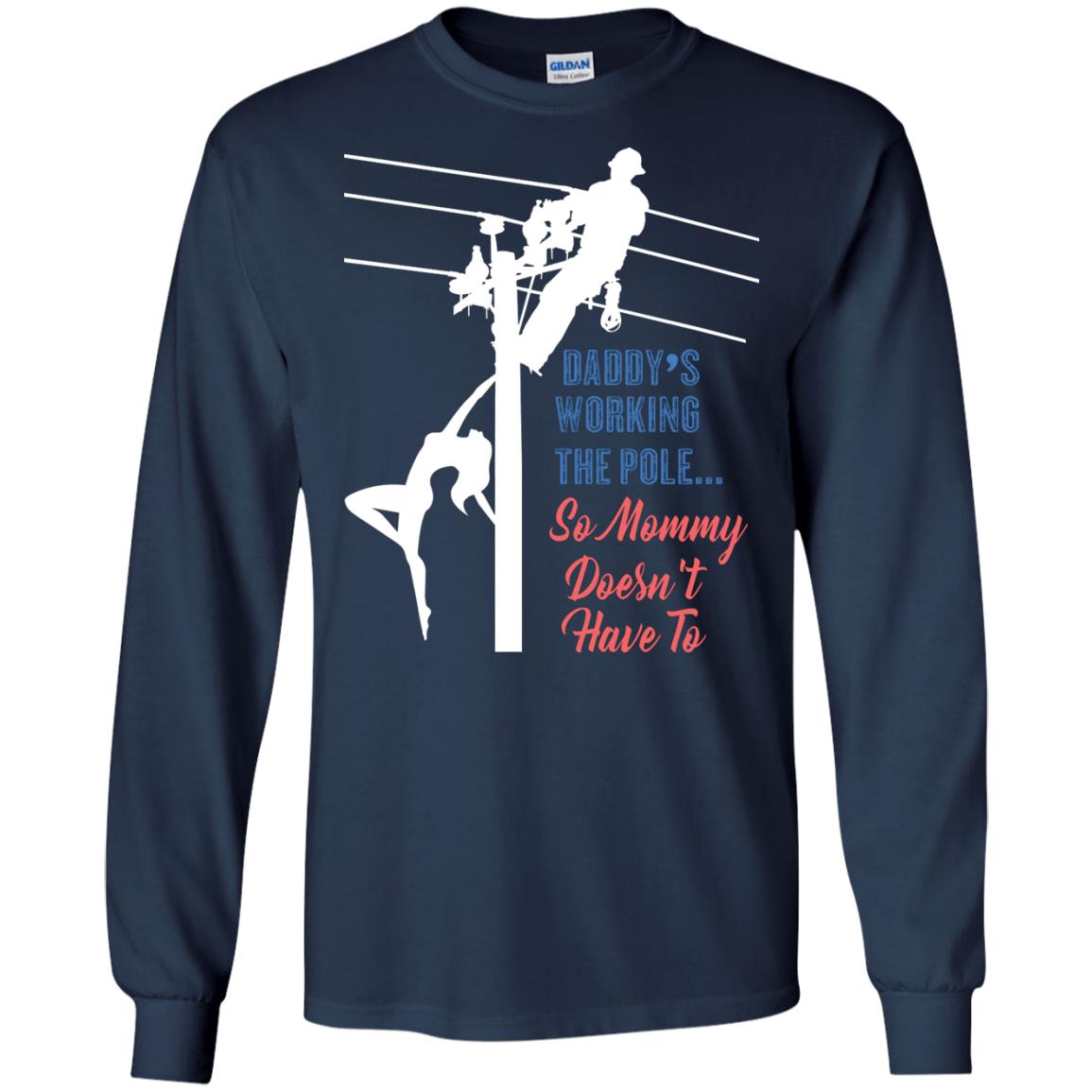 Daddy’s Working The Pole So Mommy Doesn’t Have To Funny Lineman T-shirt Navy