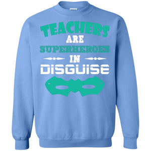 Teachers Are Superheroes In Disguise Movie Lover T-shirtG180 Gildan Crewneck Pullover Sweatshirt 8 oz.