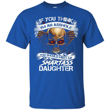 If You Think I_m An Asshole Daddy T-shirt Royal