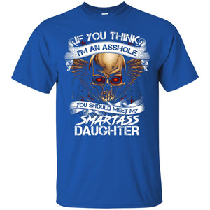 If You Think I_m An Asshole Daddy T-shirt