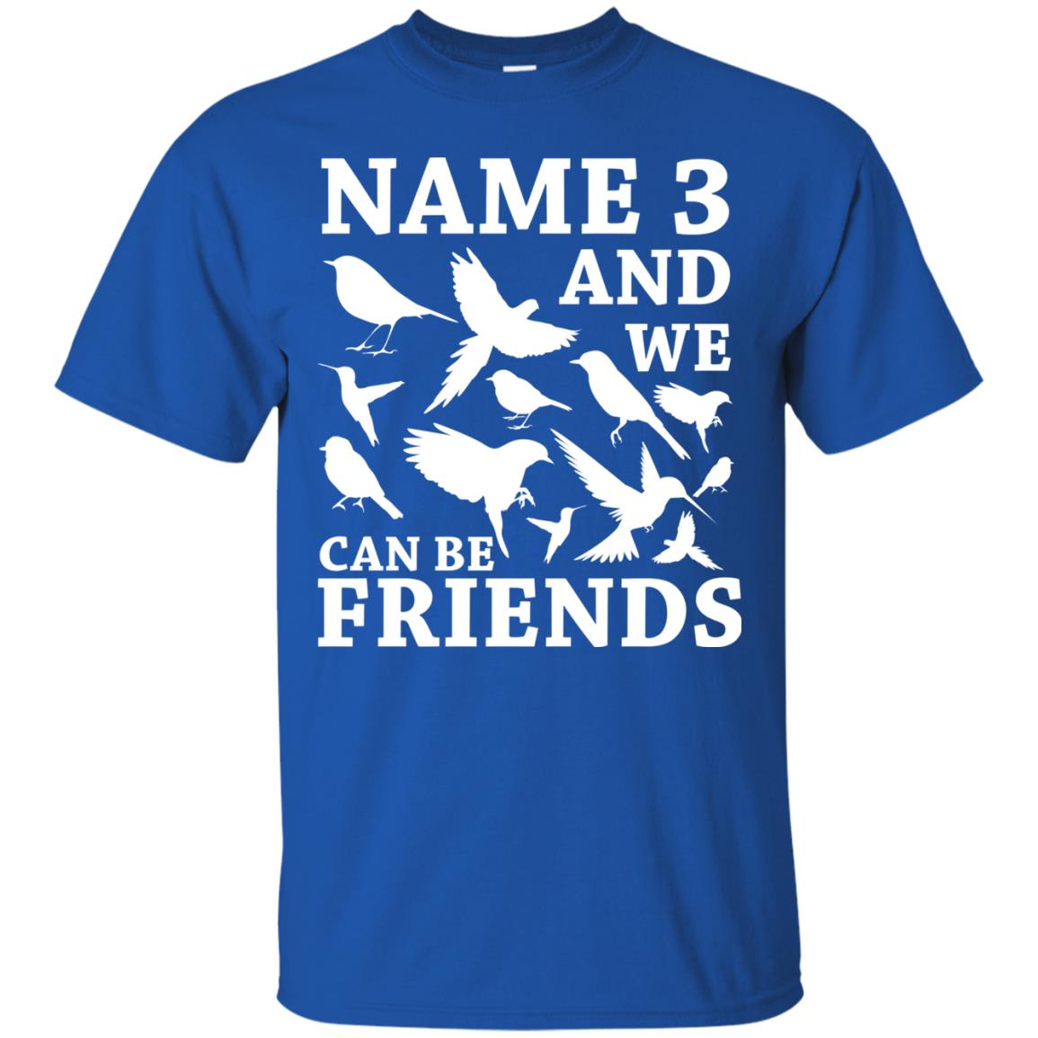 Name 3 And We Can Be Friends Birdwatching T-shirt Royal