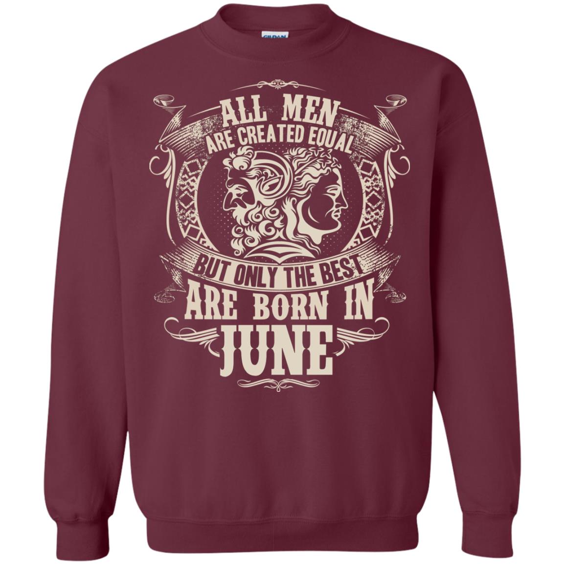 All Men Are Created Equal, But Only The Best Are Born In June T-shirt Maroon
