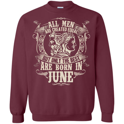 All Men Are Created Equal, But Only The Best Are Born In June T-shirt Maroon