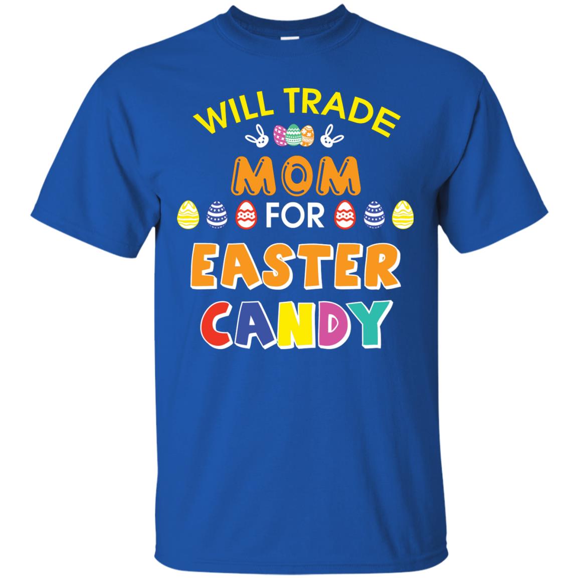 Will Trade Mom For Easter Candy Family T-shirt T-shirt For Easter Holiday Royal