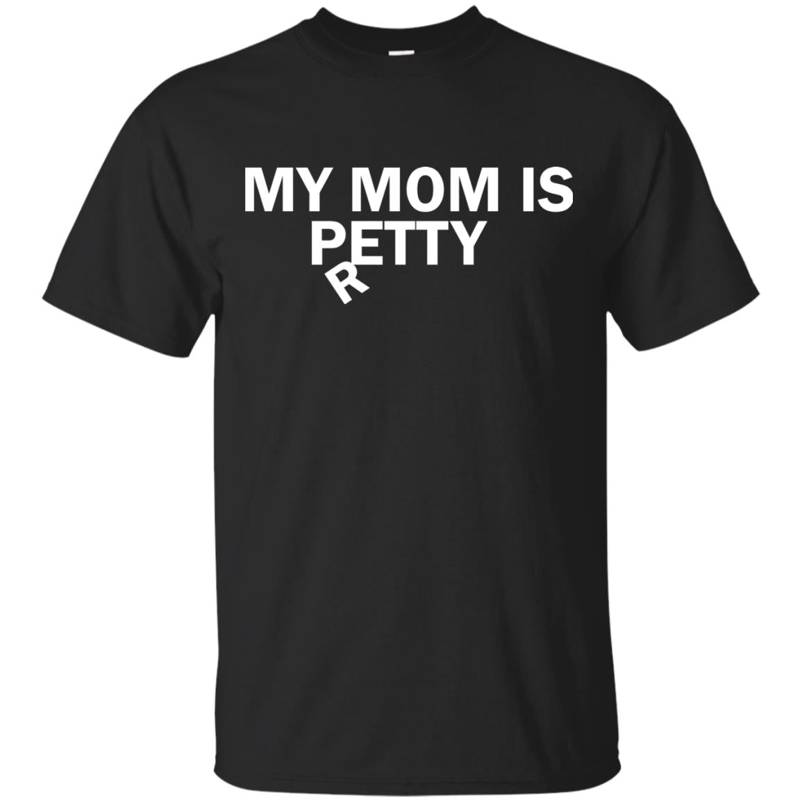 My Mom Is Petty Or Pretty Shirt Black