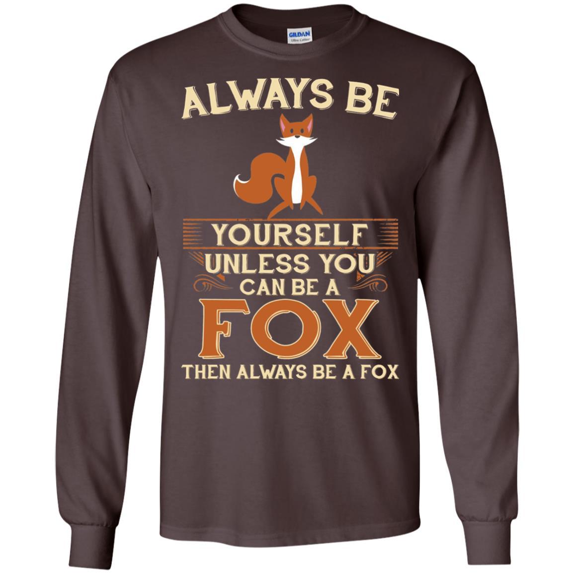 Fox T-shirt Always Be Yourself Unless You Can Be A Fox Dark Chocolate