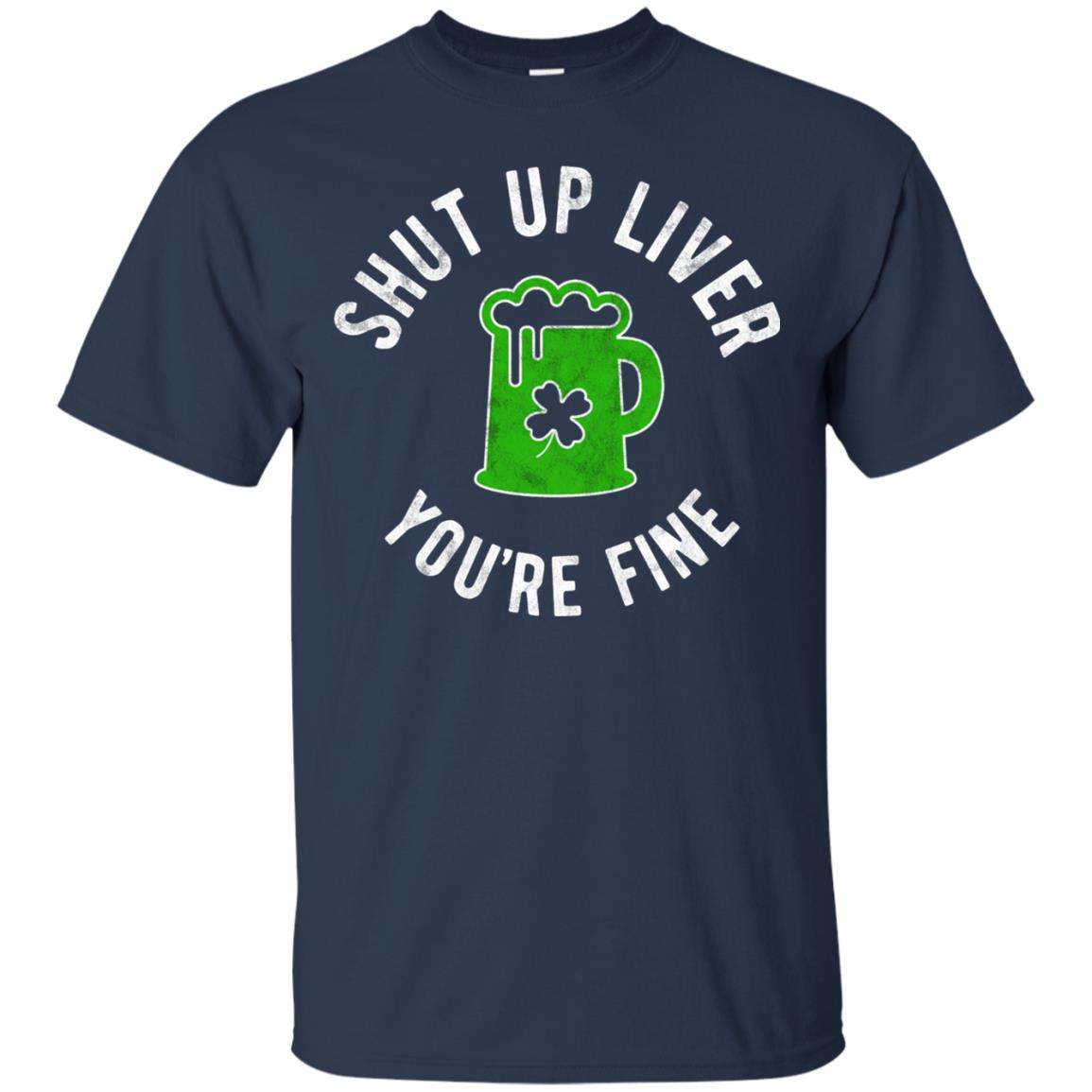 Liver You_re Fine Drinking Beer St. Patrick_s Day T-shirt Navy