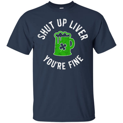 Liver You_re Fine Drinking Beer St. Patrick_s Day T-shirt Navy