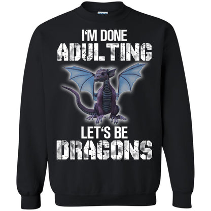 I_m Done Adulting Let_s Be Dragons Dragon Lover T-shirt Black