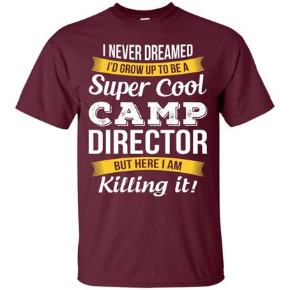 I Would Grow Up To Be Super Cool Camp Director Shirt Maroon