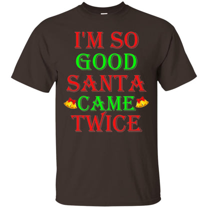 Christmas T-shirt I_m So Good Santa Came Twice Dark Chocolate