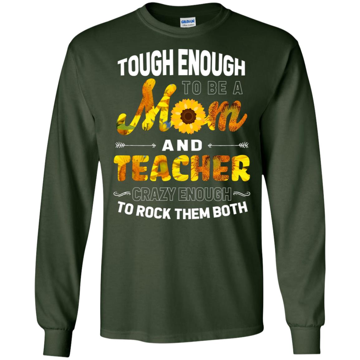 Tough Enough To Be A Mom And Teacher Crazy Enough To Rock Them Both Forest Green