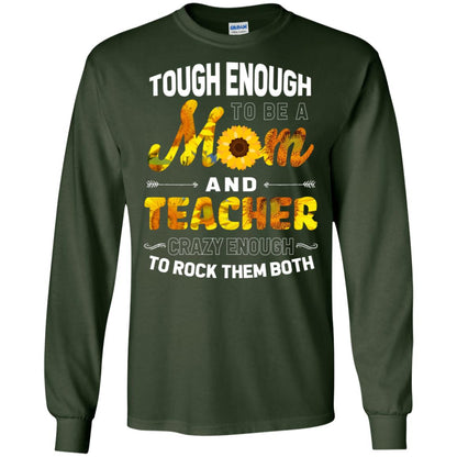 Tough Enough To Be A Mom And Teacher Crazy Enough To Rock Them Both Forest Green