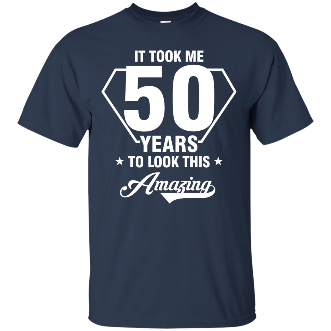 It Took Me 50 Years To Look This Amazing 50th Birthday Shirt Navy