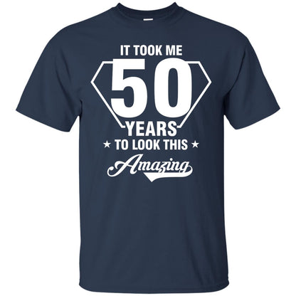 It Took Me 50 Years To Look This Amazing 50th Birthday Shirt Navy