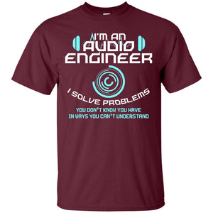 Im An Audio Engineer I Slove Problems Audio Engineer Shirt