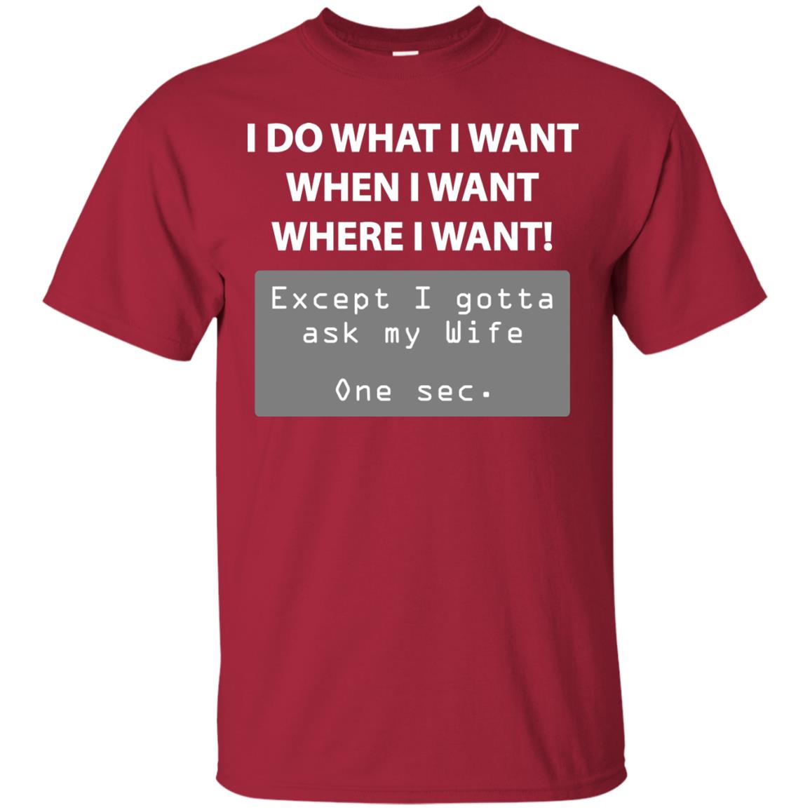 I Do What I Want Except I Gotta Ask My Wife Husband Shirt Cardinal