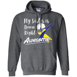 My Sister Is Down Right Awesome Down Syndrome Awareness Shirt
