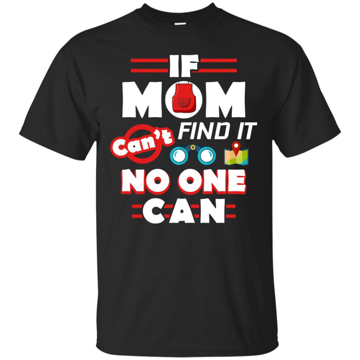 If Mom Cant Find It No One Can Mommy Shirt Black