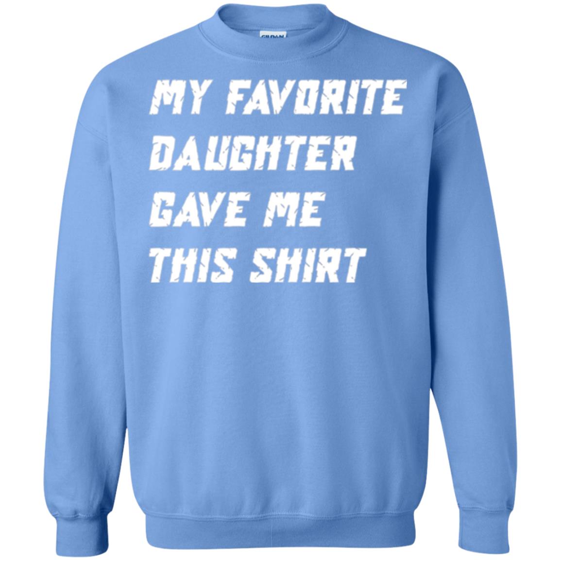 Daddy T-shirt My Favorite Daughter Gave Me This Shirt Carolina Blue