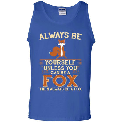 Fox T-shirt Always Be Yourself Unless You Can Be A Fox Royal