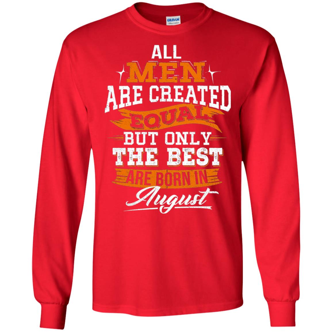All Men Created Equal But The Best Born In August T-shirt Red