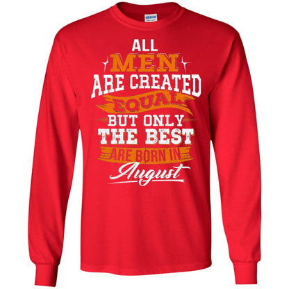 All Men Created Equal But The Best Born In August T-shirt Red